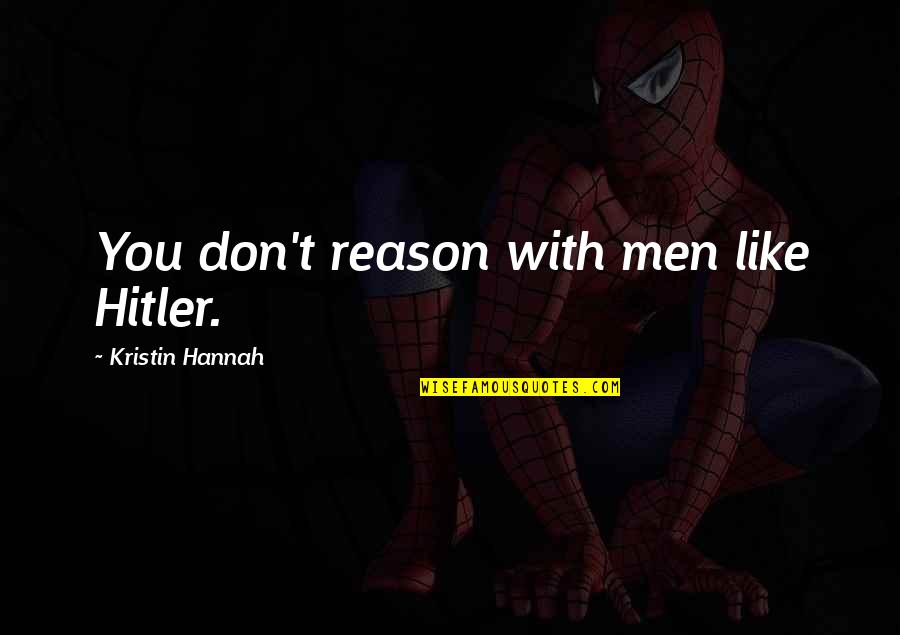 Misener Motorsports Quotes By Kristin Hannah: You don't reason with men like Hitler. Misener Motorsports Quotes By Kristin Hannah: You don't reason with men like Hitler.
