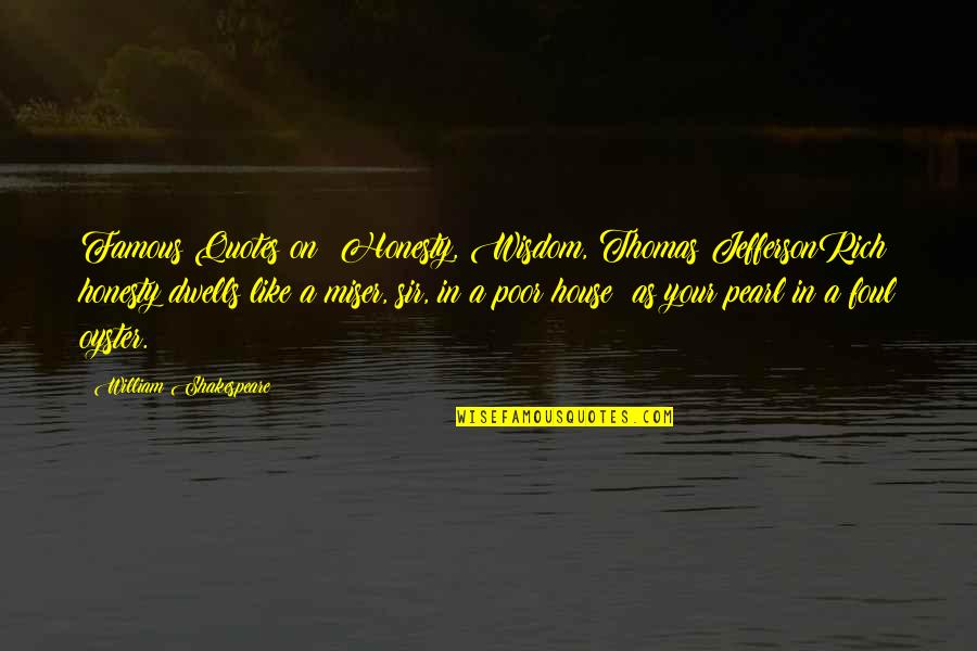 Miser Quotes By William Shakespeare: Famous Quotes on: Honesty, Wisdom, Thomas JeffersonRich honesty Miser Quotes By William Shakespeare: Famous Quotes on: Honesty, Wisdom, Thomas JeffersonRich honesty