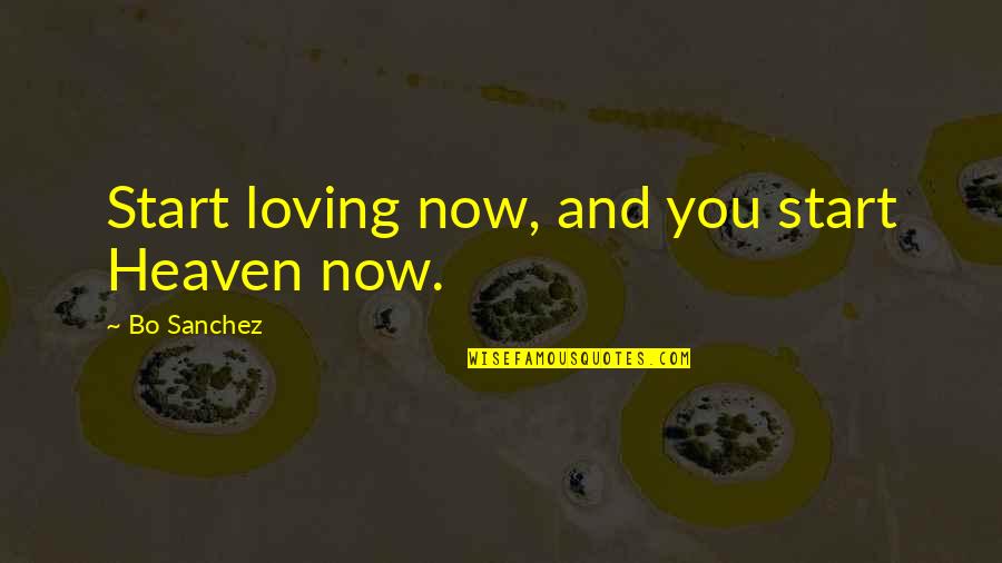 Miser Veishea Quotes By Bo Sanchez: Start loving now, and you start Heaven now. Miser Veishea Quotes By Bo Sanchez: Start loving now, and you start Heaven now.