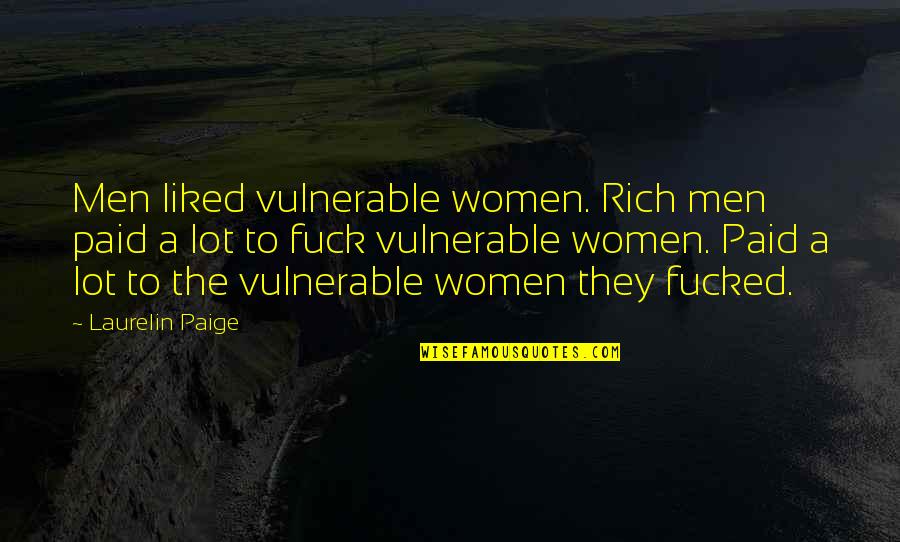 Miser Veishea Quotes By Laurelin Paige: Men liked vulnerable women. Rich men paid a Miser Veishea Quotes By Laurelin Paige: Men liked vulnerable women. Rich men paid a