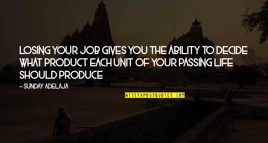 Miserabile Visu Quotes By Sunday Adelaja: Losing your job gives you the ability to Miserabile Visu Quotes By Sunday Adelaja: Losing your job gives you the ability to