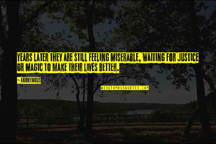 Miserable Feeling Quotes By Anonymous: Years later they are still feeling miserable, waiting Miserable Feeling Quotes By Anonymous: Years later they are still feeling miserable, waiting