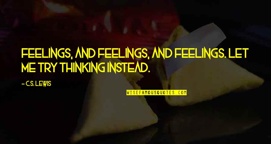 Miserable Feeling Quotes By C.S. Lewis: Feelings, and feelings, and feelings. Let me try