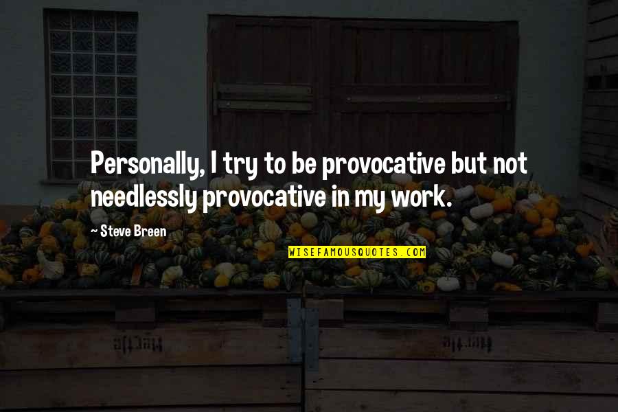 Miserable Feelings Quotes By Steve Breen: Personally, I try to be provocative but not