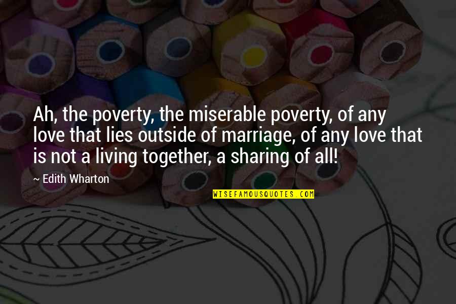 Miserable Love Quotes By Edith Wharton: Ah, the poverty, the miserable poverty, of any