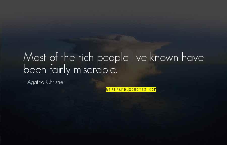 Miserable People Quotes By Agatha Christie: Most of the rich people I've known have