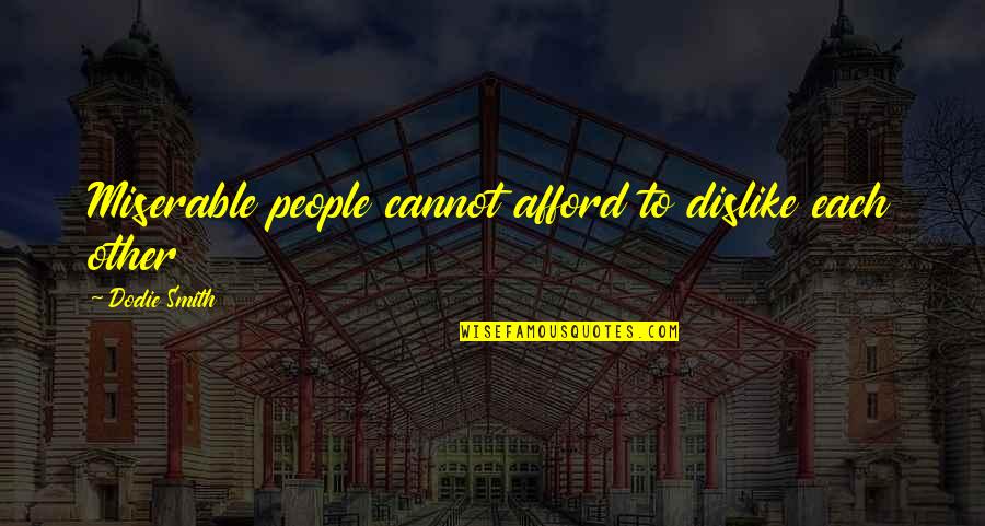 Miserable People Quotes By Dodie Smith: Miserable people cannot afford to dislike each other