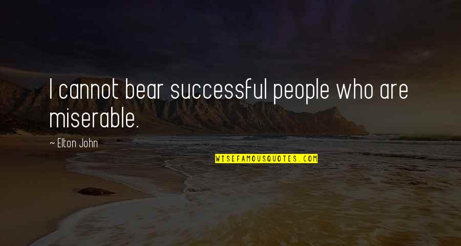 Miserable People Quotes By Elton John: I cannot bear successful people who are miserable.