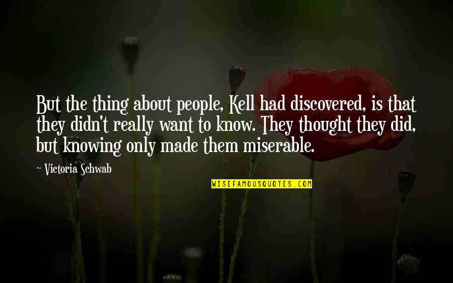 Miserable People Quotes By Victoria Schwab: But the thing about people, Kell had discovered,
