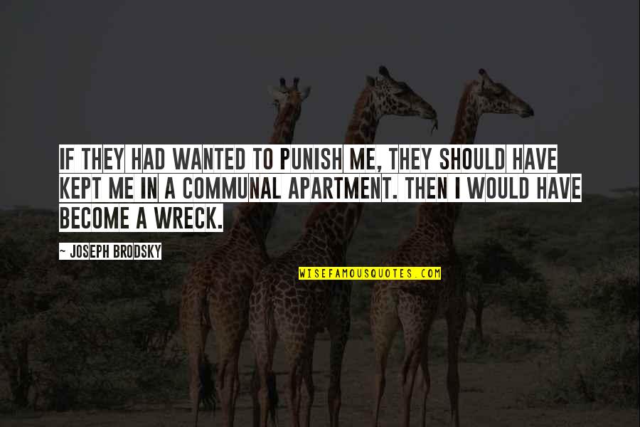 Miserable People Reaction Quotes By Joseph Brodsky: If they had wanted to punish me, they