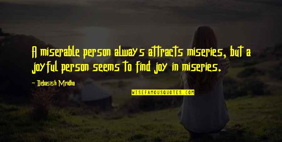 Miserable Quotes And Quotes By Debasish Mridha: A miserable person always attracts miseries, but a