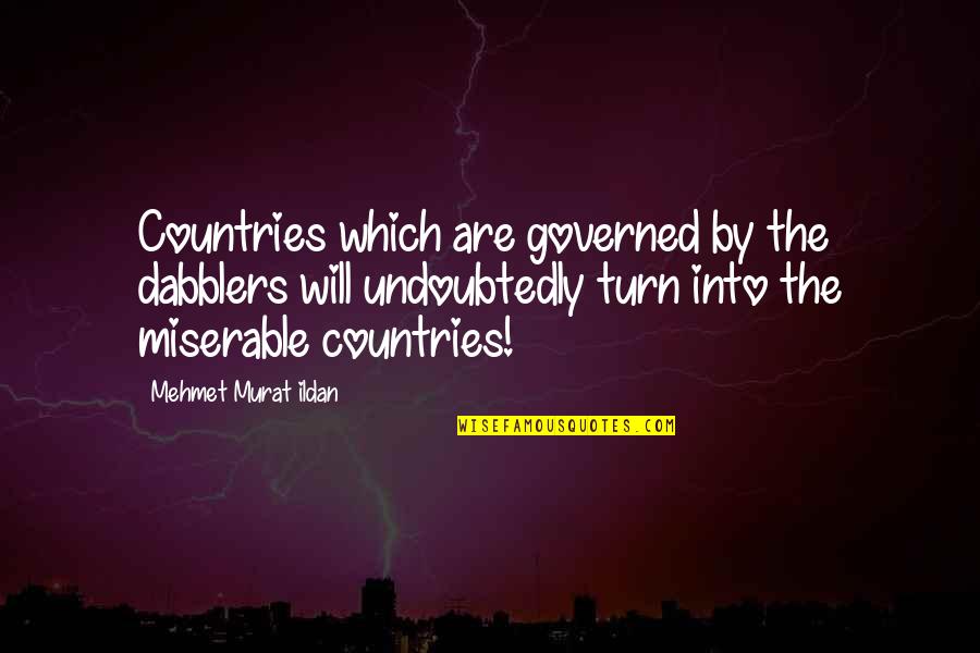 Miserable Quotes And Quotes By Mehmet Murat Ildan: Countries which are governed by the dabblers will