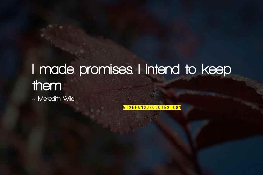 Miserable Quotes And Quotes By Meredith Wild: I made promises. I intend to keep them.