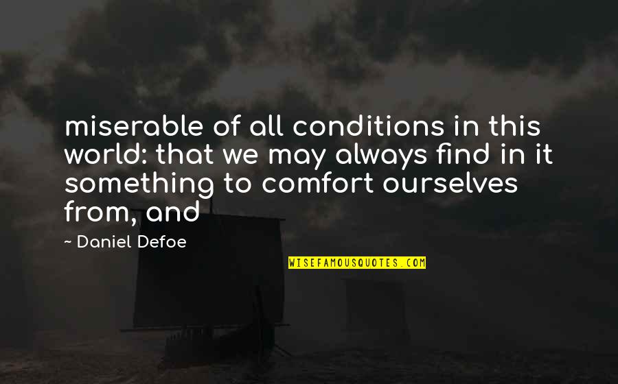 Miserable World Quotes By Daniel Defoe: miserable of all conditions in this world: that