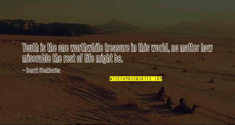 Miserable World Quotes By Henryk Sienkiewicz: Youth is the one worthwhile treasure in this