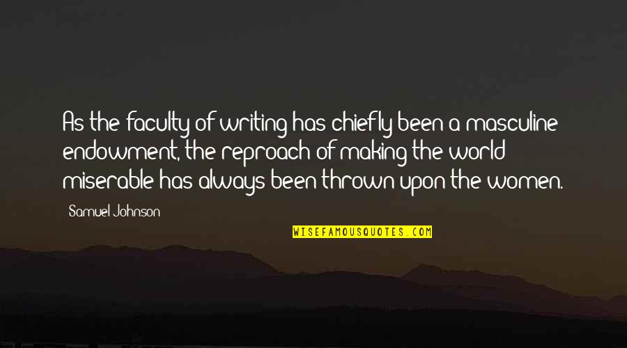 Miserable World Quotes By Samuel Johnson: As the faculty of writing has chiefly been