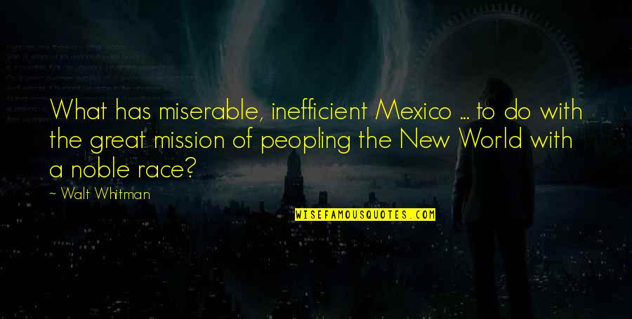 Miserable World Quotes By Walt Whitman: What has miserable, inefficient Mexico ... to do