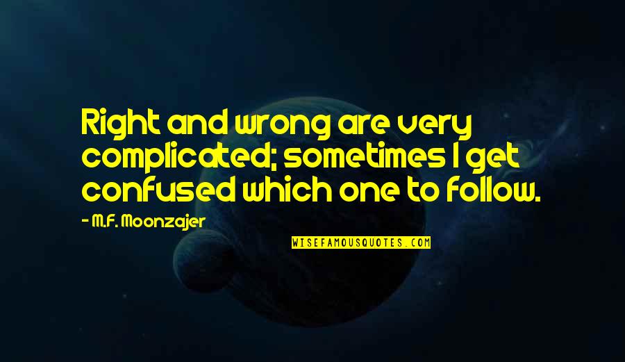 Miserabler Quotes By M.F. Moonzajer: Right and wrong are very complicated; sometimes I