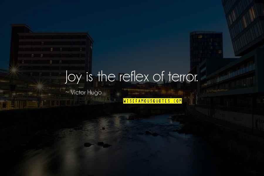 Miserables Quotes By Victor Hugo: Joy is the reflex of terror.