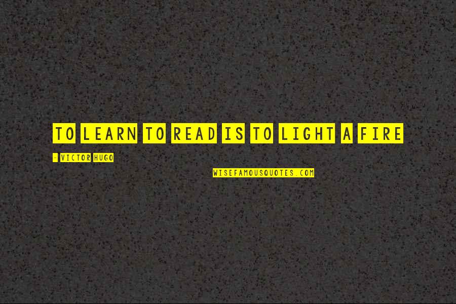 Miserables Quotes By Victor Hugo: To learn to read is to light a