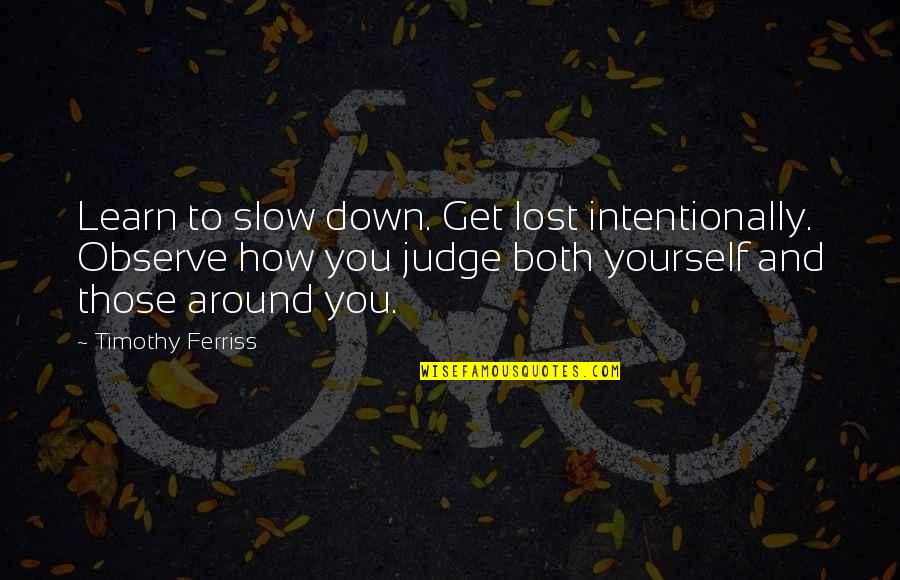 Miserably Lose Font Quotes By Timothy Ferriss: Learn to slow down. Get lost intentionally. Observe