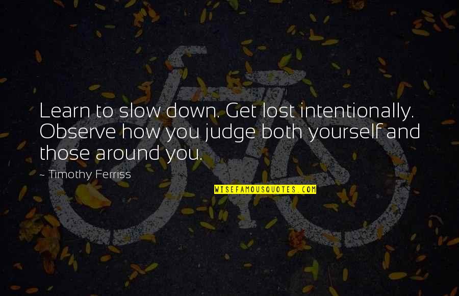 Miserably Lose Font Quotes By Timothy Ferriss: Learn to slow down. Get lost intentionally. Observe Miserably Lose Font Quotes By Timothy Ferriss: Learn to slow down. Get lost intentionally. Observe