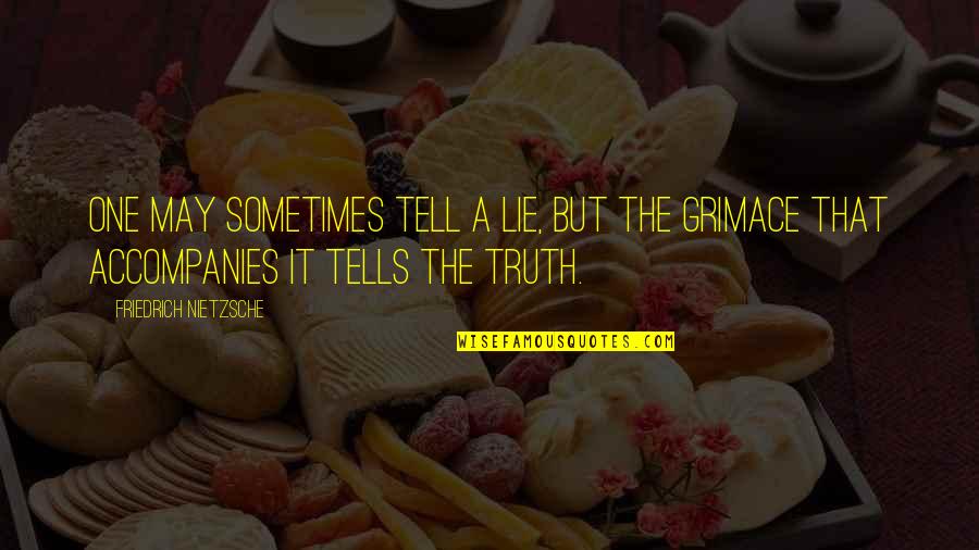 Miserateur Quotes By Friedrich Nietzsche: One may sometimes tell a lie, but the Miserateur Quotes By Friedrich Nietzsche: One may sometimes tell a lie, but the