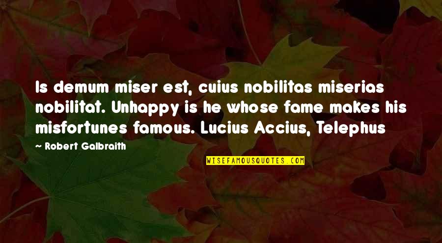 Miser'ble Quotes By Robert Galbraith: Is demum miser est, cuius nobilitas miserias nobilitat.