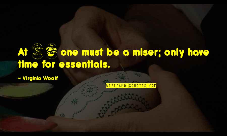 Miser'ble Quotes By Virginia Woolf: At 46 one must be a miser; only