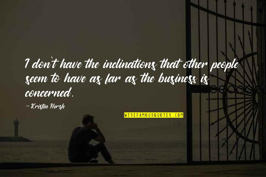Miserendino Accounting Quotes By Kristin Hersh: I don't have the inclinations that other people Miserendino Accounting Quotes By Kristin Hersh: I don't have the inclinations that other people
