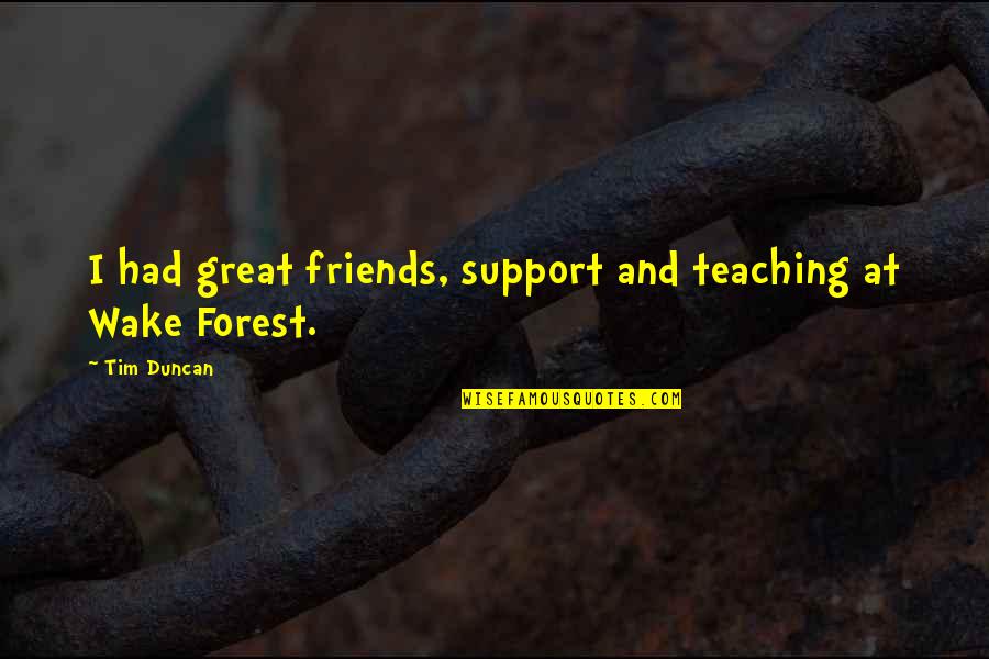 Miseria En Quotes By Tim Duncan: I had great friends, support and teaching at