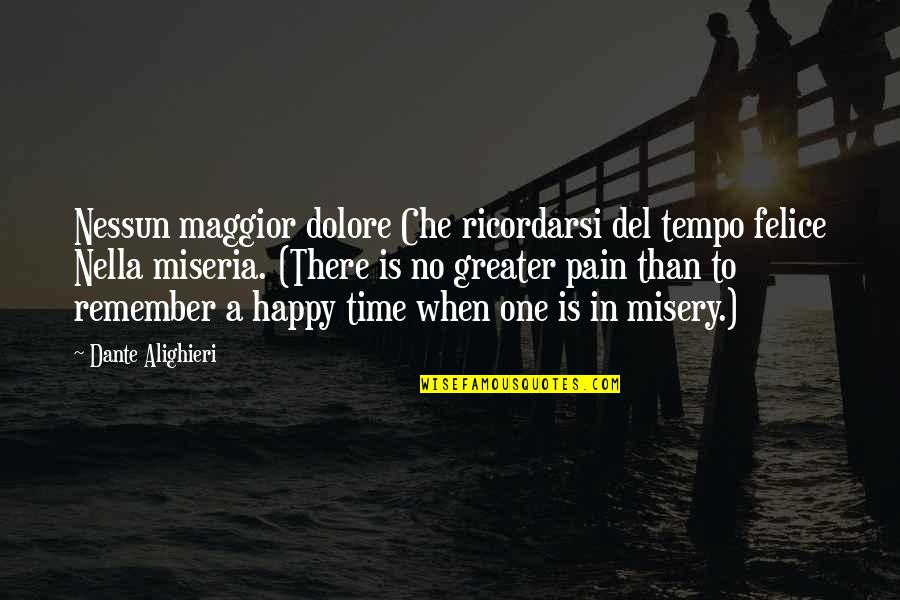 Miseria Quotes By Dante Alighieri: Nessun maggior dolore Che ricordarsi del tempo felice