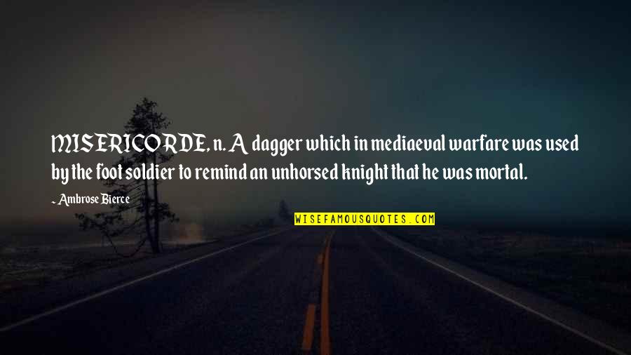 Misericorde Quotes By Ambrose Bierce: MISERICORDE, n. A dagger which in mediaeval warfare