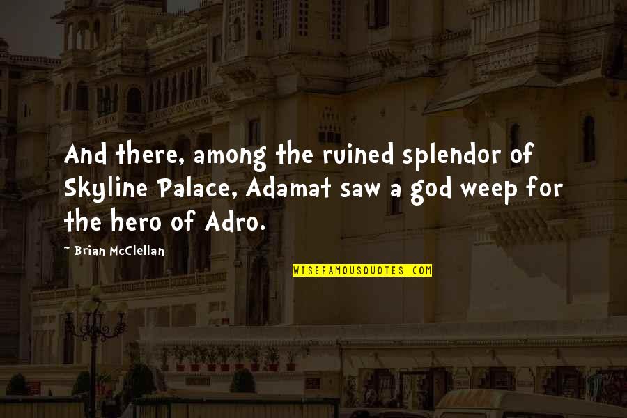 Misericordia De Dios Quotes By Brian McClellan: And there, among the ruined splendor of Skyline