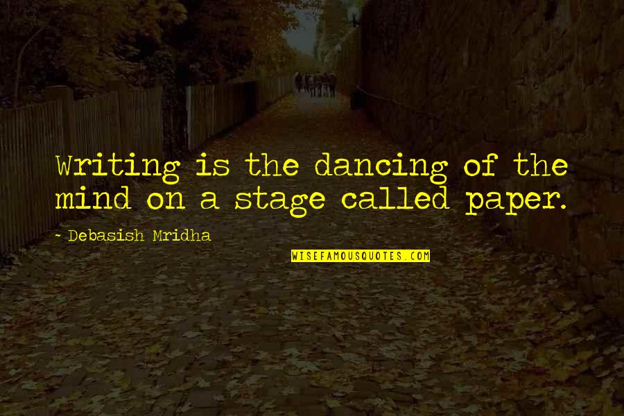 Misericordia De Dios Quotes By Debasish Mridha: Writing is the dancing of the mind on Misericordia De Dios Quotes By Debasish Mridha: Writing is the dancing of the mind on
