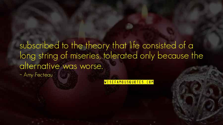 Miseries Of Life Quotes By Amy Fecteau: subscribed to the theory that life consisted of