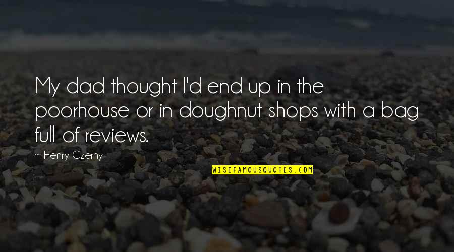 Miseries Synonyms Quotes By Henry Czerny: My dad thought I'd end up in the Miseries Synonyms Quotes By Henry Czerny: My dad thought I'd end up in the