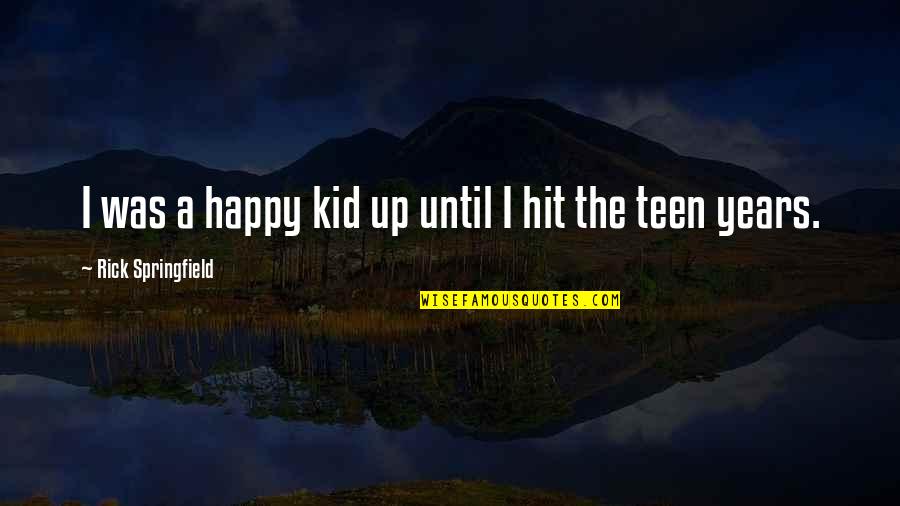 Miseries Synonyms Quotes By Rick Springfield: I was a happy kid up until I Miseries Synonyms Quotes By Rick Springfield: I was a happy kid up until I