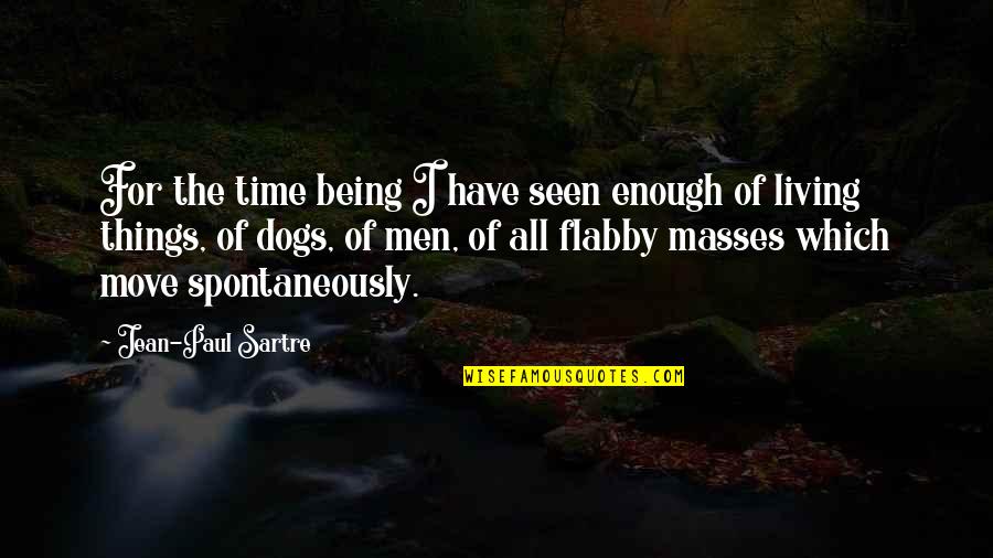 Miseris Quotes By Jean-Paul Sartre: For the time being I have seen enough Miseris Quotes By Jean-Paul Sartre: For the time being I have seen enough