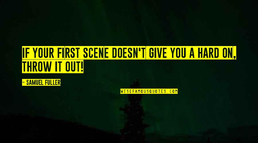 Miseris Quotes By Samuel Fuller: If your first scene doesn't give you a Miseris Quotes By Samuel Fuller: If your first scene doesn't give you a