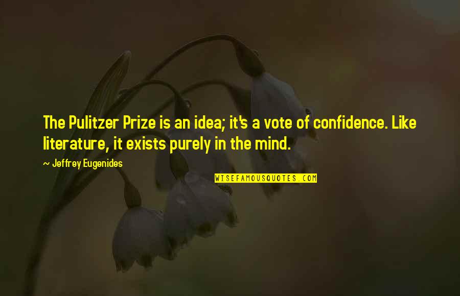 Miserliness Presentation Quotes By Jeffrey Eugenides: The Pulitzer Prize is an idea; it's a