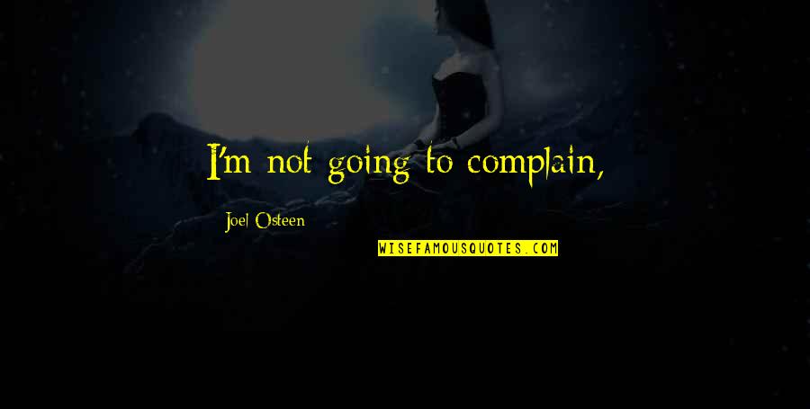 Miserliness Presentation Quotes By Joel Osteen: I'm not going to complain,