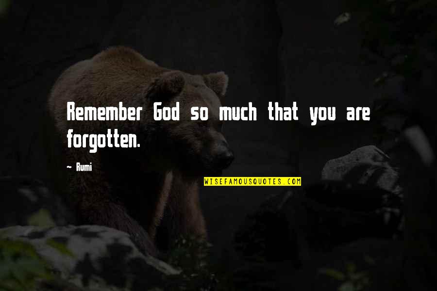 Miserly Marner Quotes By Rumi: Remember God so much that you are forgotten.