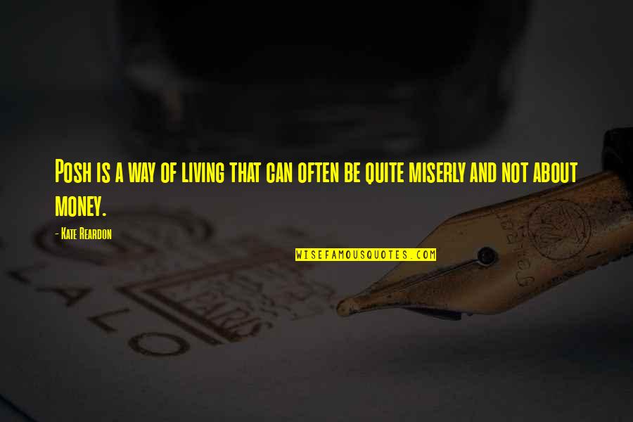 Miserly Quotes By Kate Reardon: Posh is a way of living that can