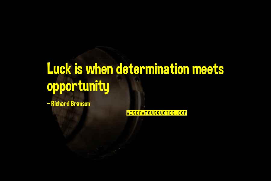 Miserocchi Quotes By Richard Branson: Luck is when determination meets opportunity Miserocchi Quotes By Richard Branson: Luck is when determination meets opportunity