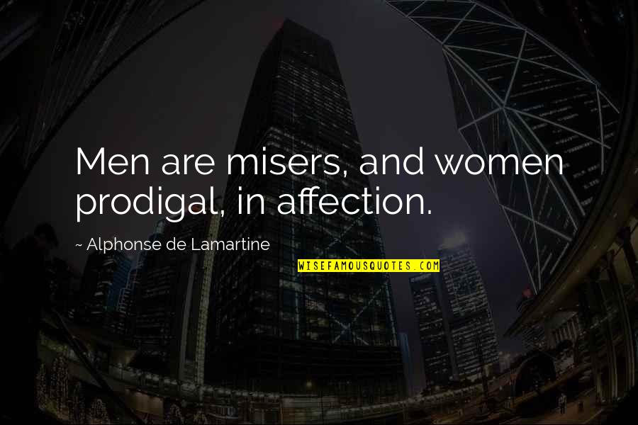 Misers Quotes By Alphonse De Lamartine: Men are misers, and women prodigal, in affection.