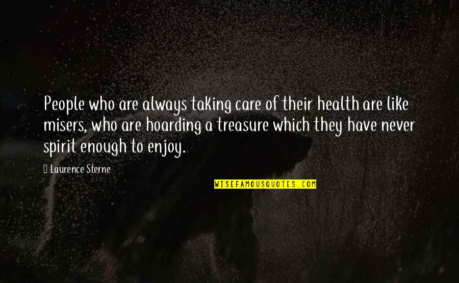 Misers Quotes By Laurence Sterne: People who are always taking care of their