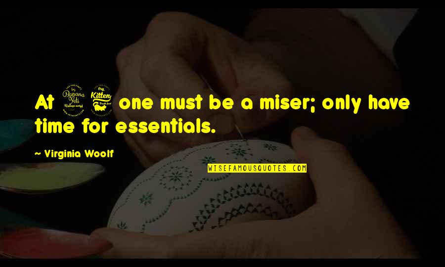 Misers Quotes By Virginia Woolf: At 46 one must be a miser; only Misers Quotes By Virginia Woolf: At 46 one must be a miser; only
