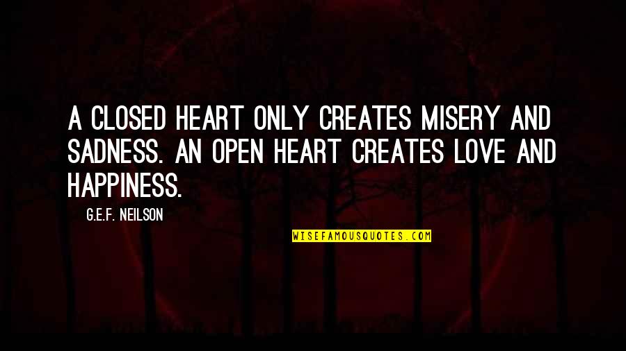 Misery And Life Quotes By G.E.F. Neilson: A closed heart only creates misery and sadness.