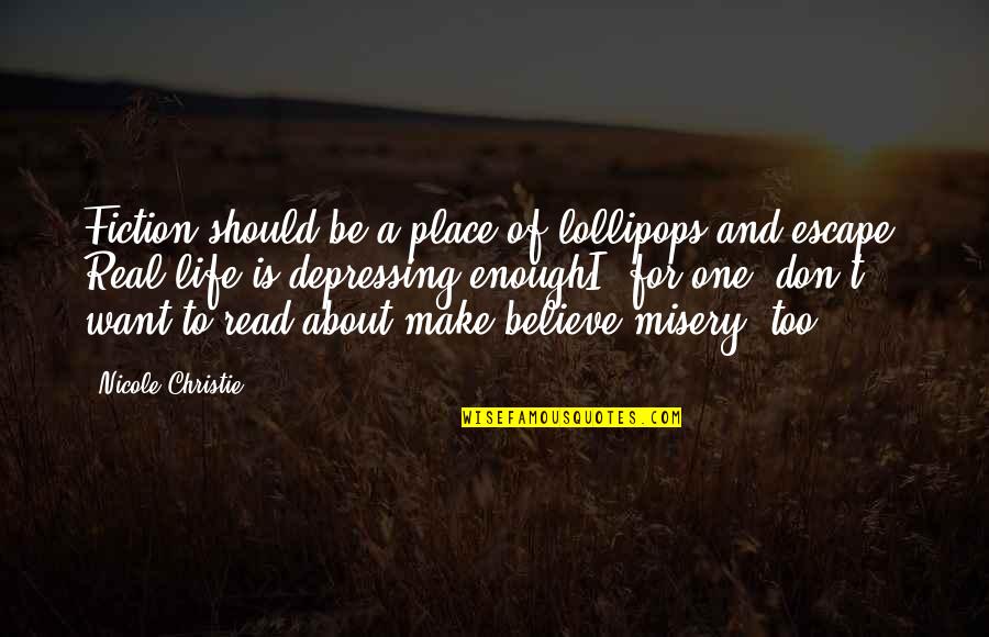 Misery And Life Quotes By Nicole Christie: Fiction should be a place of lollipops and